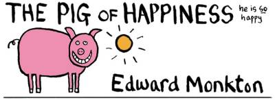 Edward Monkton - Pig of Happiness Edward Monkton - Pig of Happiness